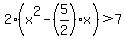 2%28x%5E2-%285%2F2%29x%29%3E7