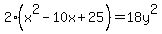 2%28x%5E2-10x%2B25%29+=+18y%5E2