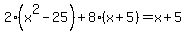 2%28x%5E2-25%29%2B8%28x%2B5%29=x%2B5