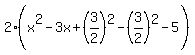 2%28x%5E2-3x%2B%283%2F2%29%5E2-%283%2F2%29%5E2-5%29