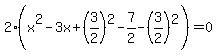 2%28x%5E2-3x%2B%283%2F2%29%5E2-7%2F2-%283%2F2%29%5E2%29=0