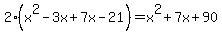 2%28x%5E2-3x%2B7x-21%29=x%5E2%2B7x%2B90