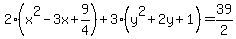 2%28x%5E2-3x%2B9%2F4%29%2B3%28y%5E2%2B2y%2B1%29=39%2F2