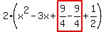 2%28x%5E2-3x%2Bhighlight%289%2F4-9%2F4%29%2B1%2F2%29