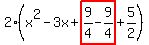 2%28x%5E2-3x%2Bhighlight%289%2F4-9%2F4%29%2B5%2F2%29