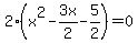 2%28x%5E2-3x%2F2-5%2F2%29=0