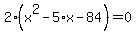 2%28x%5E2-5%2Ax-84%29=0