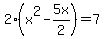 2%28x%5E2-5x%2F2%29=7