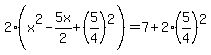 2%28x%5E2-5x%2F2%2B%285%2F4%29%5E2%29=7%2B2%285%2F4%29%5E2