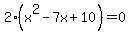 2%28x%5E2-7x%2B10%29=0