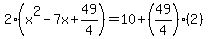 2%28x%5E2-7x%2B49%2F4%29=10%2B%2849%2F4%29%282%29