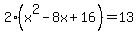 2%28x%5E2-8x%2B16%29=13