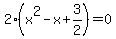 2%28x%5E2-x%2B3%2F2%29=0