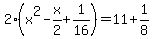 2%28x%5E2-x%2F2%2B1%2F16%29=11%2B1%2F8
