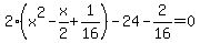 2%28x%5E2-x%2F2%2B1%2F16%29-24-2%2F16=0