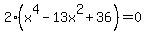2%28x%5E4+-+13x%5E2+%2B+36%29+=+0