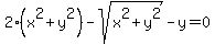 2%28x+%5E2%2By+%5E2%29-sqrt%28x+%5E2%2By+%5E2%29-y=0