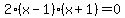 2%28x-1%29%28x%2B1%29=0
