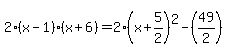2%28x-1%29%28x%2B6%29=2%28x%2B5%2F2%29%5E2-%2849%2F2%29