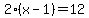 2%28x-1%29=12