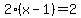 2%28x-1%29=2
