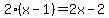 2%28x-1%29=2x-2