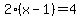 2%28x-1%29=4