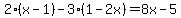 2%28x-1%29-3%281-2x%29=8x-5
