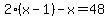 2%28x-1%29-x=48