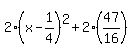 2%28x-1%2F4%29%5E2%2B2%2847%2F16%29