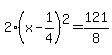 2%28x-1%2F4%29%5E2=%2B121%2F8