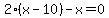 2%28x-10%29-x=0