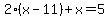 2%28x-11%29%2Bx=5