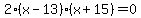 2%28x-13%29%28x%2B15%29=+0