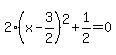 2%28x-3%2F2%29%5E2%2B1%2F2=0