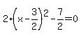 2%28x-3%2F2%29%5E2-7%2F2=0