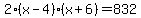 2%28x-4%29%28x%2B6%29=832