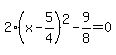 2%28x-5%2F4%29%5E2-9%2F8=0