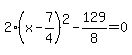 2%28x-7%2F4%29%5E2-129%2F8=0