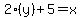 2%28y%29%2B5=x