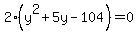 2%28y%5E2+%2B+5y+-104%29+=+0