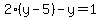 2%28y-5%29-y=1
