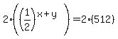 2%2A%28%281%2F2%29%5E%28x%2By%29%29=2%2A%28512%29