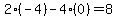 2%2A%28-4%29-4%2A%280%29=8
