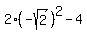 2%2A%28-sqrt%282%29%29%5E2+-+4