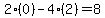2%2A%280%29-4%2A%282%29=8
