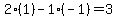 2%2A%281%29-1%2A%28-1%29=3