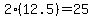 2%2A%2812.5%29=25