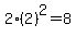 2%2A%282%29%5E2=8