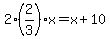 2%2A%282%2F3%29x=x%2B10